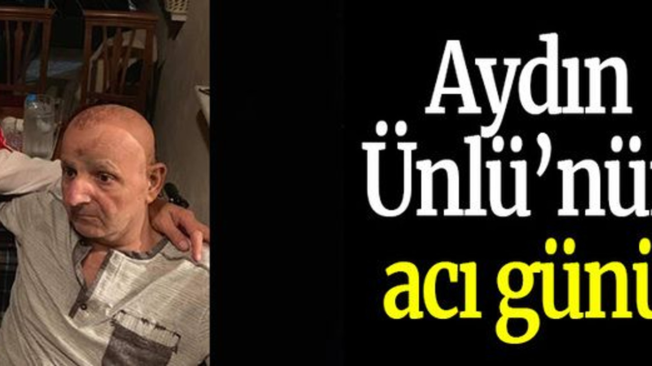 Aydın Ünlü’nün acı günü